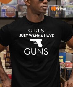 Girls Just Wanna Have Guns TeeShirt