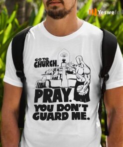 Go To Church Pray You Don’t Guard Me Shirts