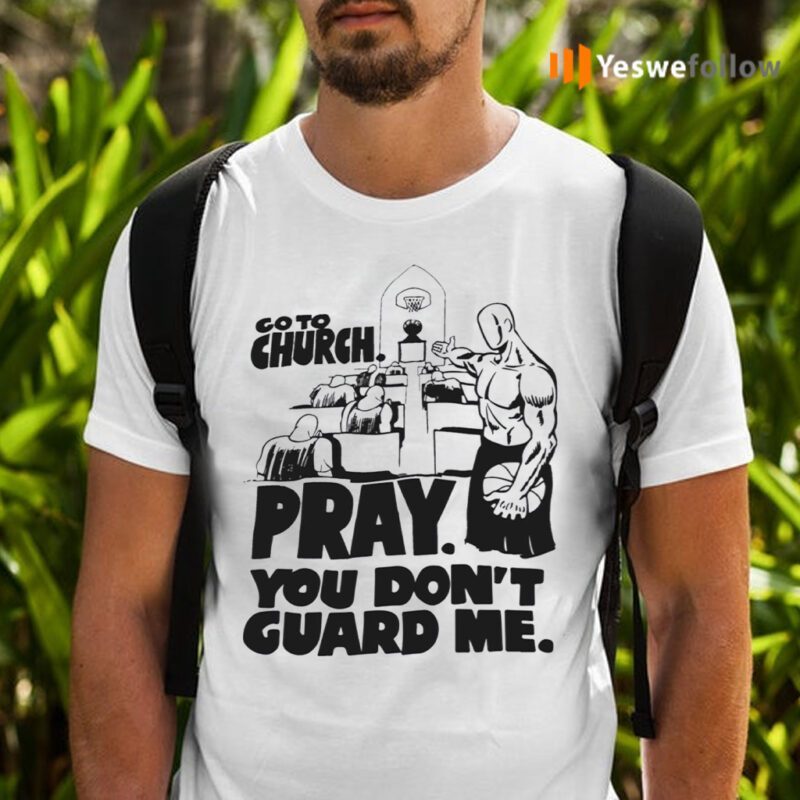 go to church pray you dont guard me shirt