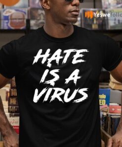 Hate Is A Virus Shirts