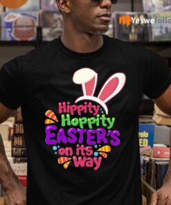 Hippity Hoppity Easter’s on Its Way Easter Bunny Shirt