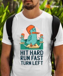 Hit Hard Run Fast Turn Left Funny Ducks Shirt