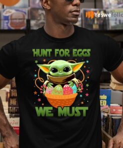 Hunt For Eggs We Must Shirt