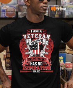 I Am A Veteran My Oath Of Enlistment Has No Expiration Date T-shirts