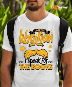 I Am The Librarian I Speak For The Books T-Shirts