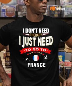 I Don't Need Therapy I Just Need To Go To France Retro Lettering Shirt