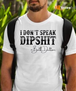 I Don’t Speak Dipshit Beth Dutton Shirts