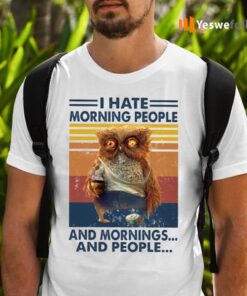 I Hate Morning People And Morning And People Vintage Shirts