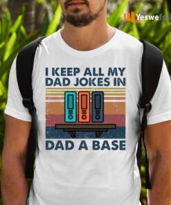 I Keep All My Dad Jokes In Dad A Base TeeShirt