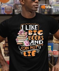 I Like Big Books and I Can Not Lie Book Lover Gift Shirt