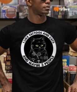 I Like Tattoos And Cats And Maybe 3 People Funny Black Cat Shirt