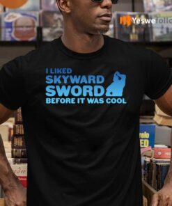 I Liked Skyward Sword Before It Was Cool T-Shirts