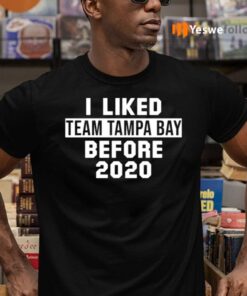 I Liked Team Tampa Bay Before 2020 Shirts