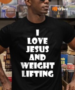 I Love Jesus And Weight Lifting TShirt