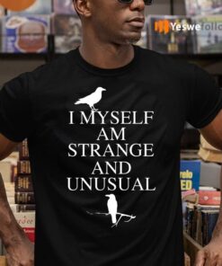 I Myself Am Strange And Unusual Shirts