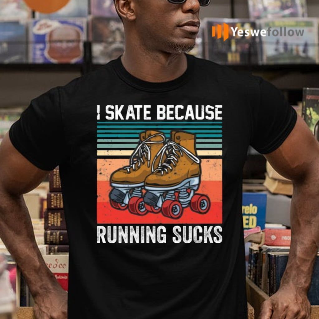 I Skate Because Running Sucks TeeShirt