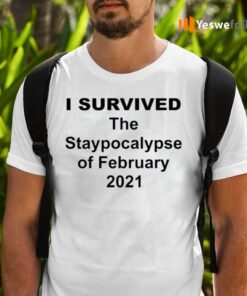 I Survived The Staypocalypse Of February 2021 Shirts