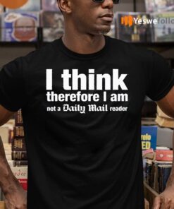 I Think, Therefore I Am Not A Daily Mail Reader T-Shirts