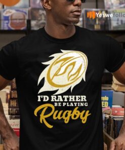 I'd Rather Be Playing Rugby Shirt