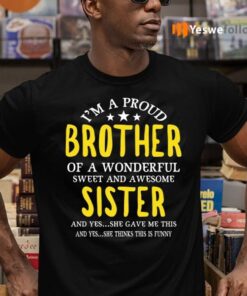 I'm A Proud Brother Of A wonderful Sweet And Awesome Sister Shirt