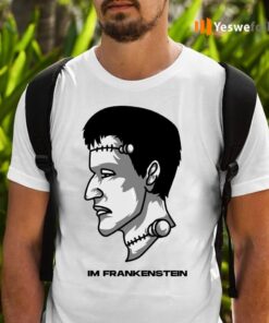 Im Frankenstein T-Shirts