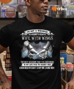 I’m Not A Widower I’m A Husband To A Beautiful Wife With Wings Shirts