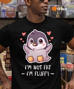 I’m Not Fat I’m Fluffy Shirts