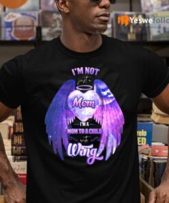 I’m Not Just A Mom I’m A Mom To A Child With Wings Shirts