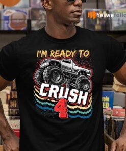 I’m Ready To Crush 4 Monster Truck 4Th Birthday Shirts