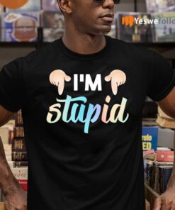 I’m Stupid TeeShirt