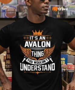 It's An Avalon Thing You Wouldn't Understand Shirts