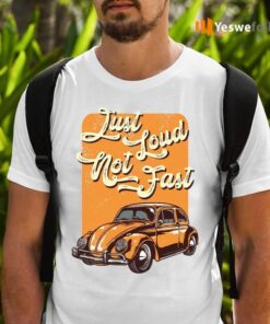 Just Loud Not Fast T-Shirts