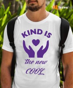 Kind Is The New Cool Shirts