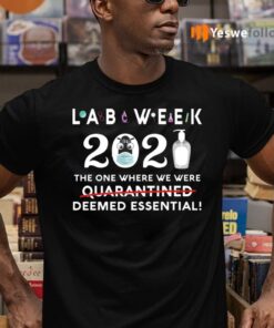 Lab Week 2021 The One Where We Were Deemed Essential T-Shirts