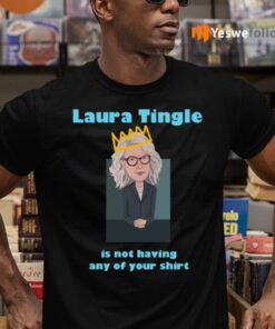 Laura Tingle Is Not Having Any Of Your Shit Shirts