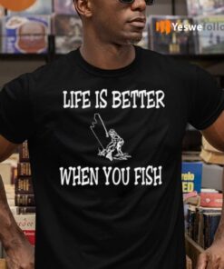 Life Is Better When You Fish TeeShirt