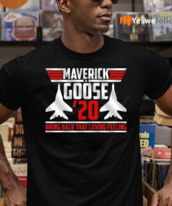 Maverick Goose 20 Bring Back That Loving Feeling T-Shirts