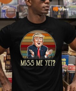 Miss Me Yet T-Shirts