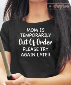 Mom Is Temporarily Out Of Order Please Try Again Later Shirts