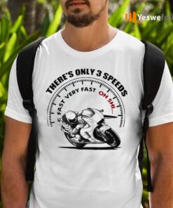 Motorcycle Fast There’s Only 3 Speeds Fast Very Fast Oh Sh Shirts