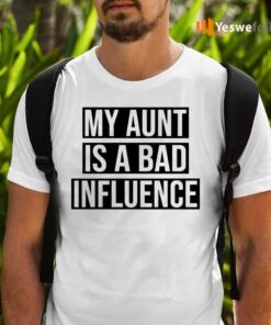 My Aunt Is A Bad Influence TeeShirt