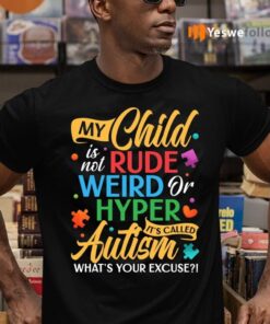 My Child Is Not Rude Weird or Hyper It’s Called Autism T-shirts