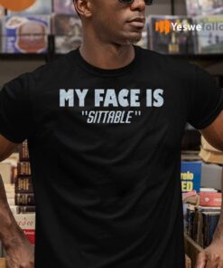 My Face Is Sittable Funny Saying T-Shirts