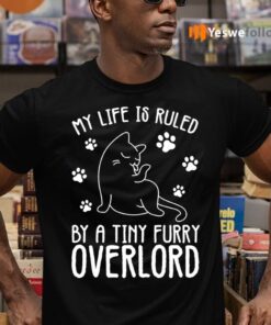 My Life Is Ruled By A Tiny Furry Overlord Funny Cat Shirt