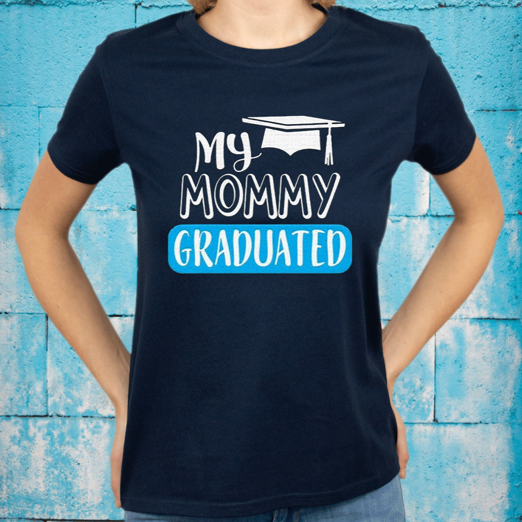 My Mommy Graduated For Son Or Daughter t shirt - Yeswefollow