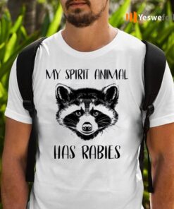 My Spirit Animal Has Rabies Shirts