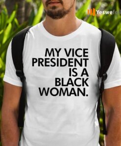 My Vice President Is A Black Woman TeeShirt