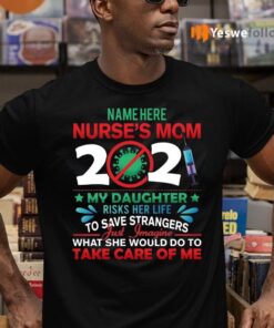 Name Here Nurse Mom 2021 My Daughter Risks Her Life To Save Strangers TeeShirt