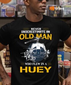 Never Underestimate An Old Man Who Flew In A Huey TeeShirt