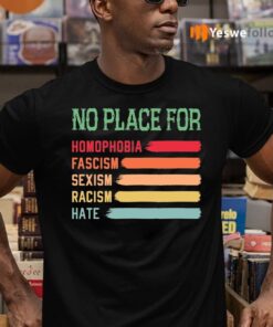 No Place For Homophobia Fascism Sexism Racism Hate T-Shirts